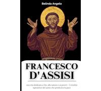 Biografia di Francesco d'Assisi: una vita dedicata a Dio, alla natura e ai poveri - L'eredità ispiratrice del santo che predicava la pace