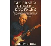 Biografia di Mark Knopfler: La vita e l'eredità del genio silenzioso del rock che ha lasciato che la sua chitarra parlasse più forte di quanto le parole potessero mai fare