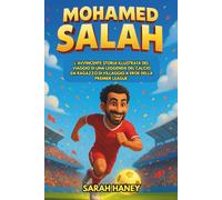 Biografia di Mohamed Salah: L'avvincente storia illustrata del viaggio di una leggenda del calcio da ragazzo di villaggio a eroe della Premier League