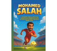 Biografia di Mohamed Salah: L'avvincente storia illustrata del viaggio di una leggenda del calcio da ragazzo di villaggio a eroe della Premier League