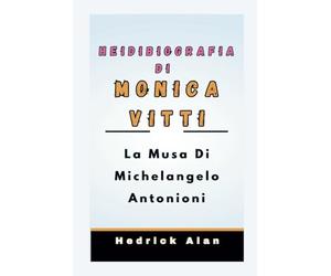 BIOGRAFIA DI MONICA VITTI: La Musa Di Michelangelo Antonioni