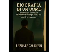 BIOGRAFIA DI UN UOMO: Storia vera di vita, emozioni e crescita