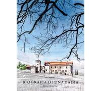 Biografia di una Badia. Sviluppo architettonico e forma della Badia del Lavino. Ediz. a colori