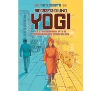 Biografia di uno yogi. La straordinaria vita di Paramhansa Yogananda