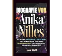 BIOGRAFIE VON ANIKA NILLES: Der Rhythmus der Inspiration - Einblick in das Leben, die musikalische Vision und die Motivationsgeschichte eines revolutionären Schlagzeugers (Ausgabe 2025)