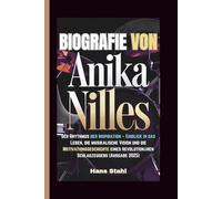 BIOGRAFIE VON ANIKA NILLES: Der Rhythmus der Inspiration - Einblick in das Leben, die musikalische Vision und die Motivationsgeschichte eines revolutionären Schlagzeugers (Ausgabe 2025)