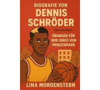 Biografie Von Dennis Schröder: Einschließlich Übungen Für Wir Jungs Vom Prinzenpark