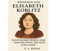 Biografie von Elisabeth Koblitz: Flüsternde Worte und Geschichten, die nicht loslassen