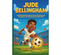 Biografie von Jude Bellingham: Die inspirierende Lebensgeschichte für junge Leser, die Fußball, Mut und niemals Aufgeben lieben.