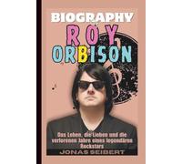 Biografie von Roy Orbison: Das Leben, die Lieben und die verlorenen Jahre eines legendären Rockstars