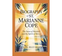 BIOGRAPH OF ST. MARIANNE COPE: The Saint of Moloka‘i and the Spirit of Mercy