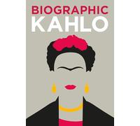 Biographic: Kahlo: Great Lives in Graphic Form