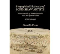 Biographical Dictionary Of Scrimshaw Artists: Vol.1