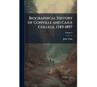 Biographical History of Gonville and Caius College, 1349-1897