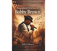 BIOGRAPHICAL OVERVIEW OF BOBBY BROWN