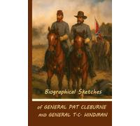 Biographical Sketches of General Pat Cleburne and General T. C. Hindman