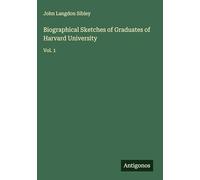 Biographical Sketches of Graduates of Harvard University: Vol. 1