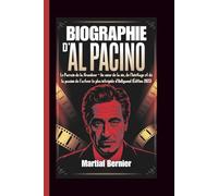 BIOGRAPHIE D'AL PACINO: Le Parrain de la Grandeur - Au cœur de la vie, de l’héritage et de la passion de l’acteur le plus intrépide d’Hollywood (Édition 2025)
