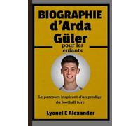 Biographie d'Arda Güler pour les enfants: Le parcours inspirant d'un prodige du football turc