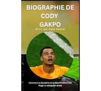BIOGRAPHIE DE CODY GAKPO: Comment la discipline et la détermination ont forgé un attaquant étoile