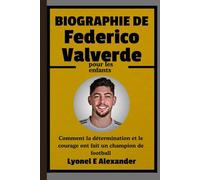 Biographie de Federico Valverde pour les enfants: Comment la détermination et le courage ont fait un champion de football
