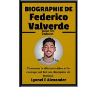 Biographie de Federico Valverde pour les enfants: Comment la détermination et le courage ont fait un champion de football