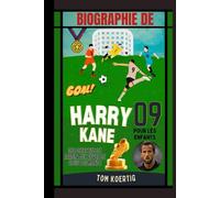 Biographie de Harry Kane pour les enfants: Des objectifs de jardin aux rêves de Coupe du monde