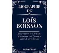 BIOGRAPHIE DE LOÏS BOISSON: À la poursuite de la lumière : le voyage de Loïs Boisson à travers le style et l’âme