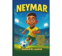 Biographie de Neymar: L'histoire vraie et inspirante d'une légende du football brésilien : des rêves de rue à la célébrité mondiale, un message aux enfants sur le courage, la joie et la persévérance.