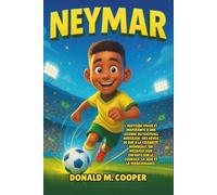 Biographie de Neymar: L'histoire vraie et inspirante d'une légende du football brésilien : des rêves de rue à la célébrité mondiale, un message aux enfants sur le courage, la joie et la persévérance.