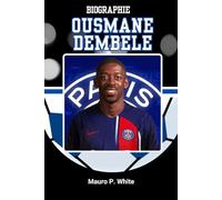 BIOGRAPHIE DE OUSMANE DEMBÉLÉ: À l'intérieur de la vie et de l'héritage de la tempête silencieuse du football