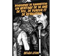 BIOGRAPHIE de RAMMSTEIN: Un héritage de 30 ans de feu, de fureur et de révolution: Immersion dans l'univers des titans du métal allemand qui ont ... frontières et déclenché un phénomène mondial