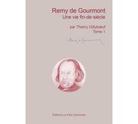 Biographie de Remy de Gourmont: Tome 1, Une vie de fin-de-siècle