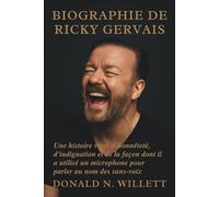 BIOGRAPHIE DE RICKY GERVAIS: Une histoire vraie d'honnêteté, d'indignation et de la façon dont il a utilisé un microphone pour parler au nom des sans-voix