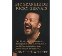 BIOGRAPHIE DE RICKY GERVAIS: Une histoire vraie d'honnêteté, d'indignation et de la façon dont il a utilisé un microphone pour parler au nom des sans-voix