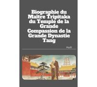 Biographie du Maître Tripitaka du Temple de la Grande Compassion de la Grande Dynastie Tang