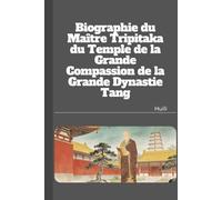 Biographie du Maître Tripitaka du Temple de la Grande Compassion de la Grande Dynastie Tang