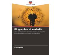 Biographie et maladie: De la signification et de l'interprétation des maladies chroniques dans un contexte biographique