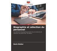 Biographie et sélection du personnel: Les éléments biographiques dans les procédures de sélection du personnel. 2e édition