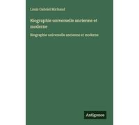 Biographie universelle ancienne et moderne: Biographie universelle ancienne et moderne