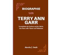 BIOGRAPHIE VON TERRY ANN GARR: Vermächtnis des Lachens und der Stärke. Eine Reise voller Humor und Heldentum