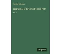 Biographies of Two Hundred and Fifty: Vol. I