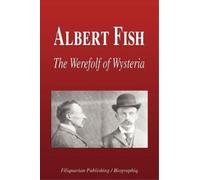 Biographiq Albert Fish - The Werewolf of Wysteria (Biography) (Tascabile)