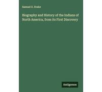 Biography and History of the Indians of North America, from its First Discovery
