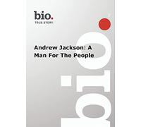 Biography: Andrew Jackson: A Man for the People