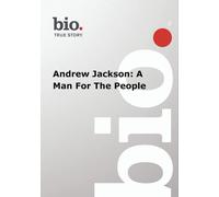 Biography: Andrew Jackson: A Man for the People
