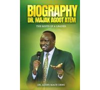 Biography: Dr. Majak Agoot Atem: The Roots of a Leader