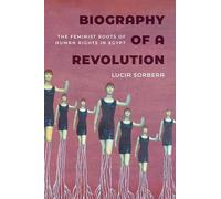 Biography of a Revolution: The Feminist Roots of Human Rights in Egypt