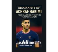 Biography of Achraf Hakimi: Achraf Hakimi: From Madrid’s Streets to Global Stardom