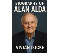 BIOGRAPHY OF ALAN ALDA: A LEGACY BEYOND THE SCREEN
